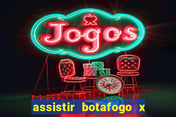 assistir botafogo x gremio futemax