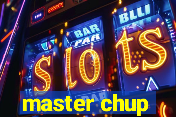 master chup