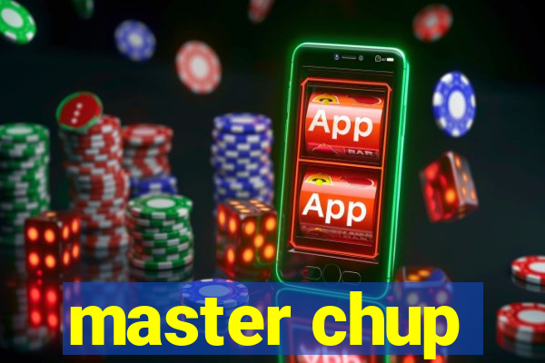 master chup