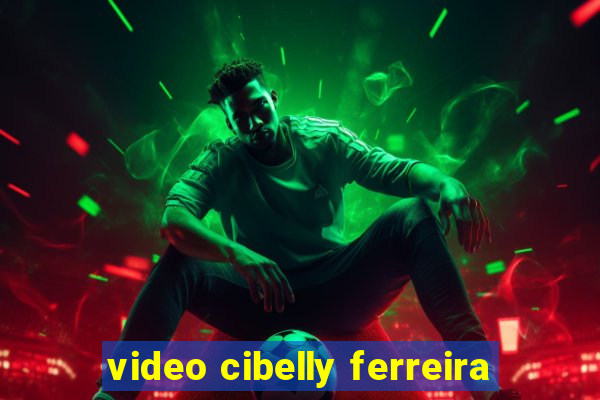 video cibelly ferreira