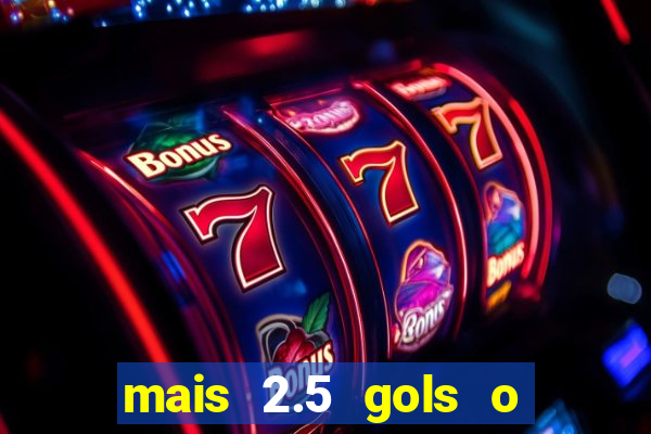 mais 2.5 gols o que significa