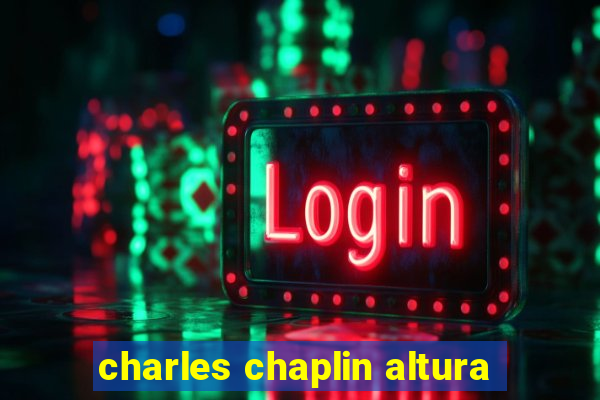 charles chaplin altura