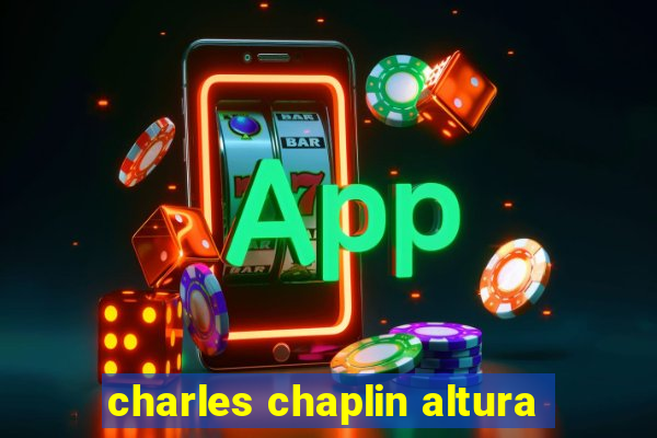 charles chaplin altura