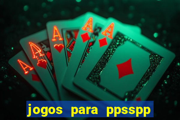 jogos para ppsspp download android