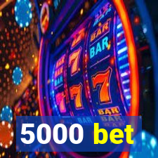 5000 bet