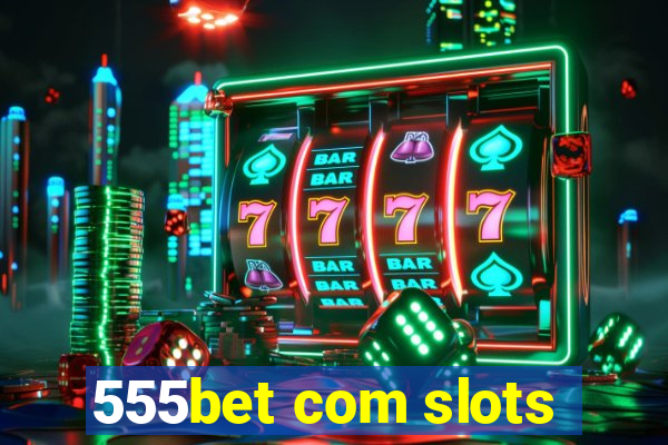 555bet com slots