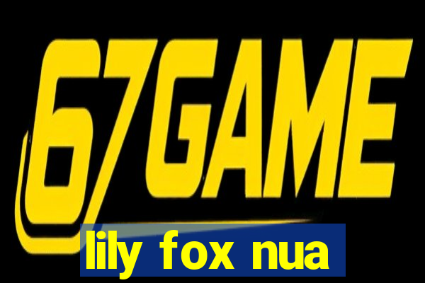 lily fox nua