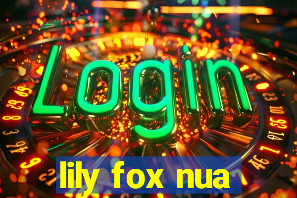 lily fox nua