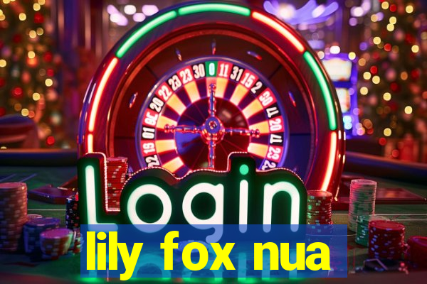 lily fox nua