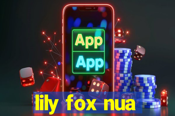 lily fox nua