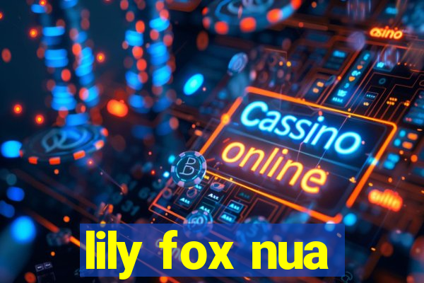 lily fox nua