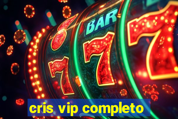 cris vip completo