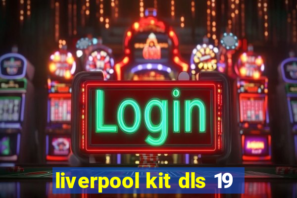 liverpool kit dls 19