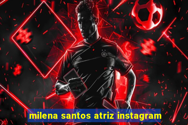 milena santos atriz instagram