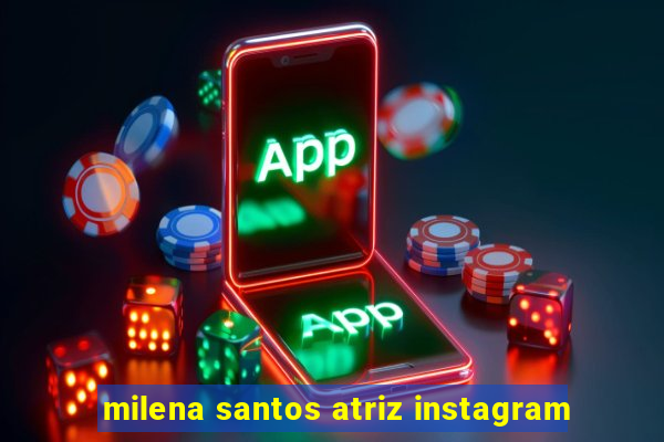 milena santos atriz instagram