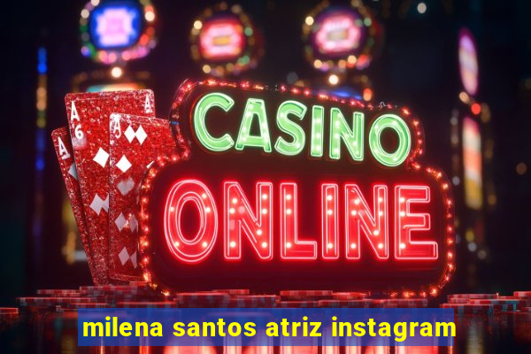 milena santos atriz instagram