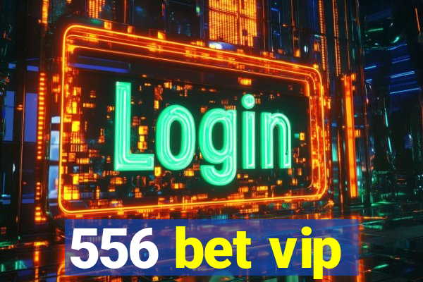 556 bet vip