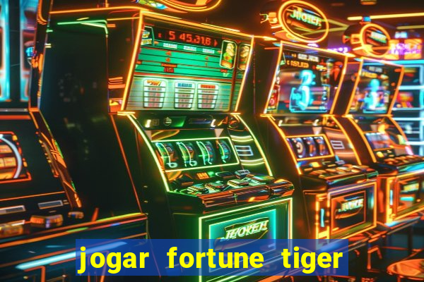 jogar fortune tiger sem depositar