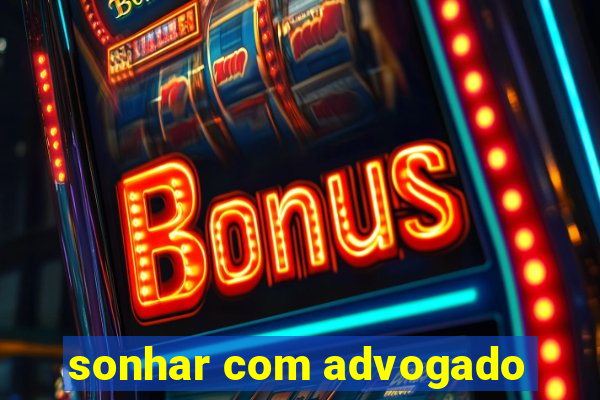 sonhar com advogado