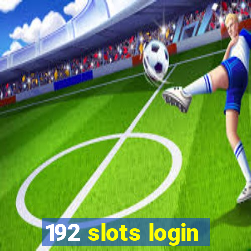 192 slots login