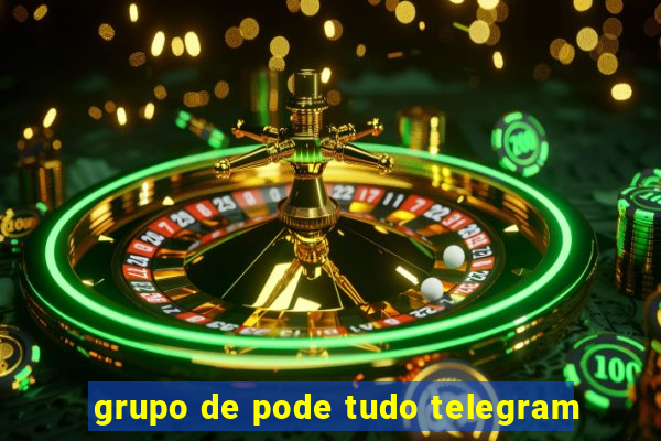 grupo de pode tudo telegram