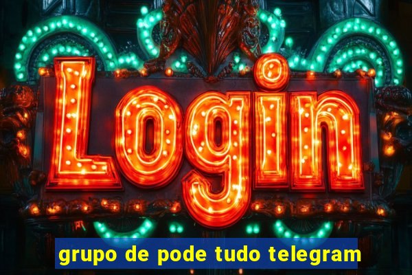 grupo de pode tudo telegram