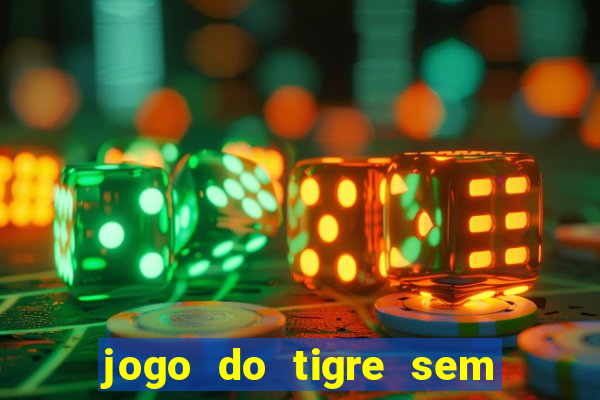 jogo do tigre sem colocar dinheiro