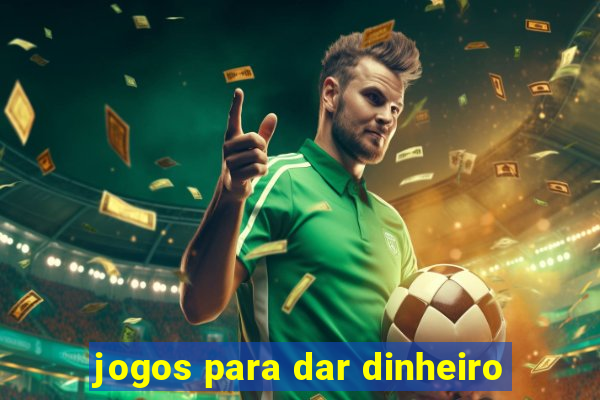 jogos para dar dinheiro