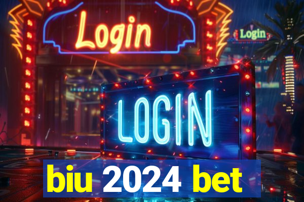 biu 2024 bet