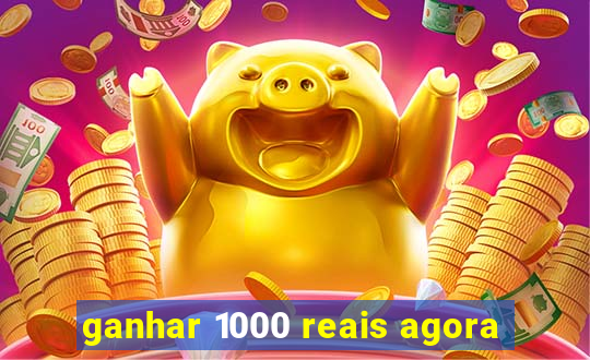 ganhar 1000 reais agora