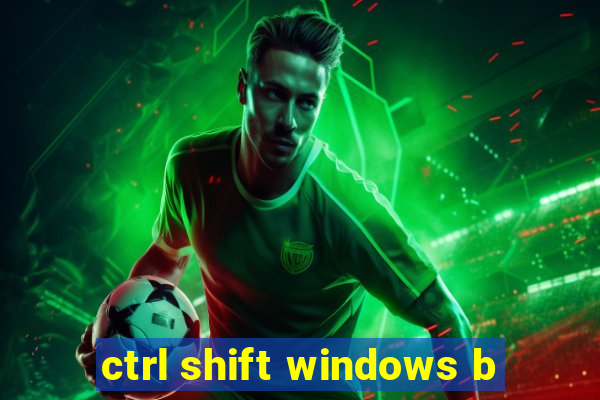 ctrl shift windows b