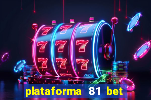 plataforma 81 bet é confiável