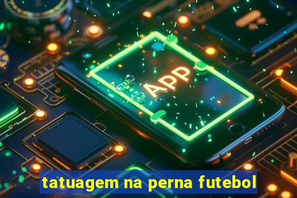 tatuagem na perna futebol