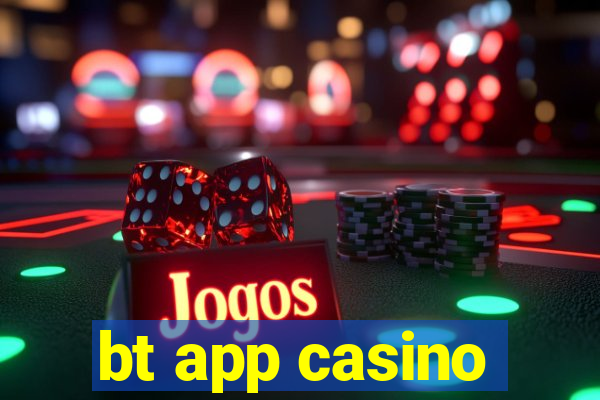 bt app casino