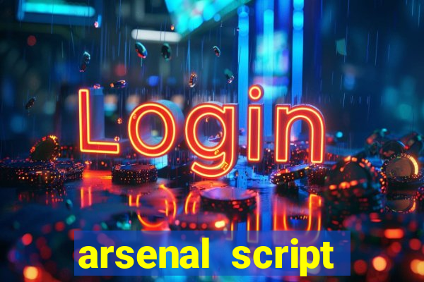 arsenal script pastebin 2022