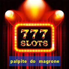 palpite do magrone para hoje