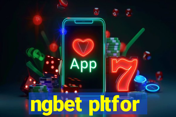 ngbet pltfor