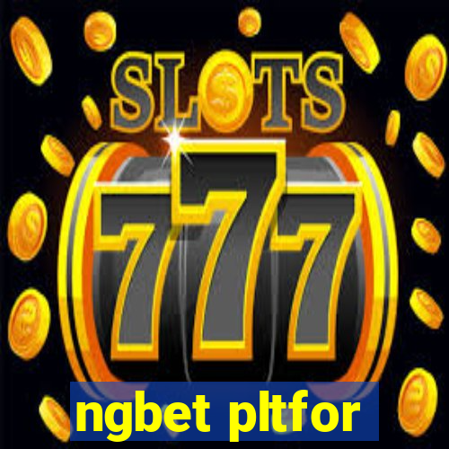 ngbet pltfor