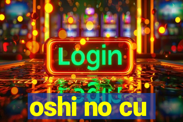 oshi no cu