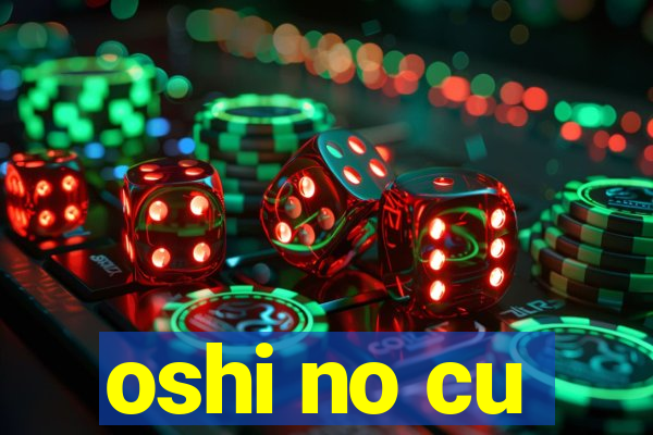 oshi no cu