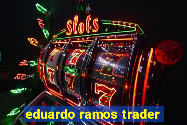 eduardo ramos trader