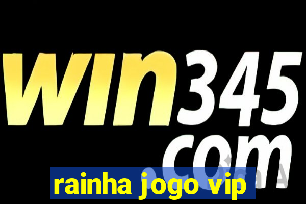 rainha jogo vip