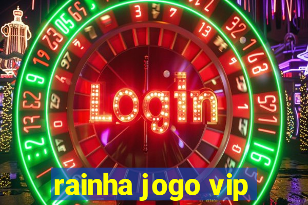 rainha jogo vip