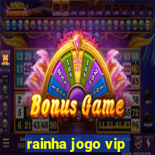 rainha jogo vip