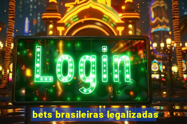 bets brasileiras legalizadas