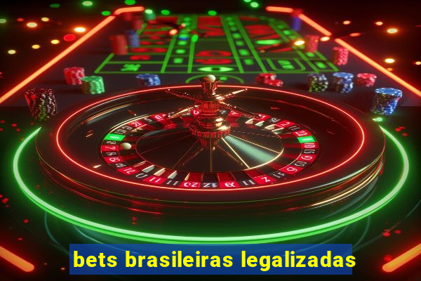 bets brasileiras legalizadas