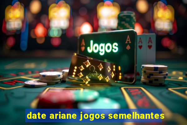 date ariane jogos semelhantes