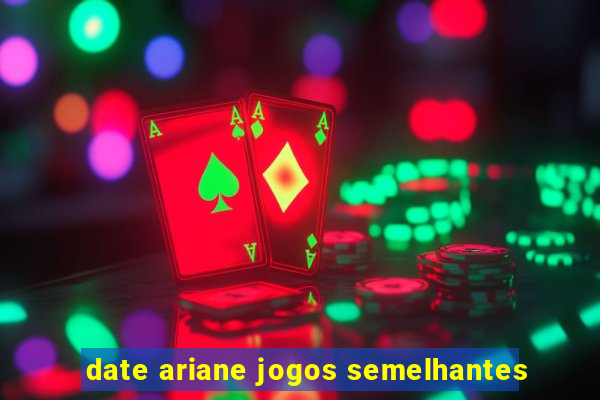 date ariane jogos semelhantes