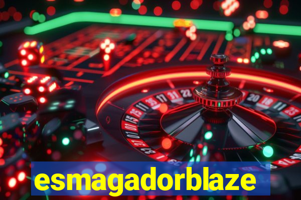 esmagadorblaze