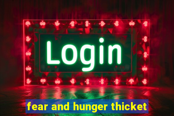 fear and hunger thicket